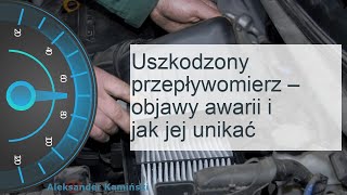 Uszkodzony przepływomierz – objawy awarii i jak jej unikać [upl. by Guzel]