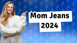 Are mom jeans still in style in 2024 [upl. by Zevahc]