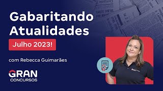 Gabaritando Atualidades Julho 2023 [upl. by Gnet]