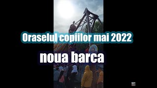 Oraselul copiilor mai 2022 Noua barca [upl. by Peale616]