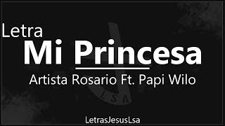 Mi Princesa  Artista Rosario Ft Papi Wilo  Audio amp Letra ♪ ♫ [upl. by Fellner101]