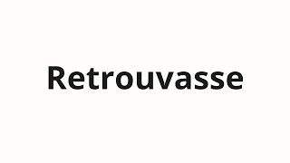 How to pronounce Retrouvasse [upl. by Rollo170]