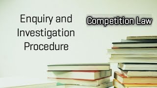 Enquiry and Investigation Procedure Competition Law [upl. by Aonian]