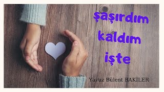 Şaşırdım Kaldım İşte  Yavuz Bülent Bakiler  Şiir [upl. by Yrannav]