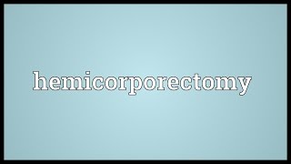 Hemicorporectomy Meaning [upl. by Accisej]