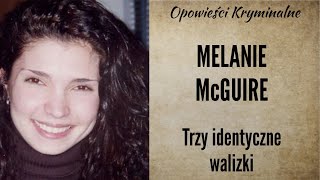 Historia Melanie McGuire  Trzy identyczne walizki Opowieści Kryminalne [upl. by Enovad]