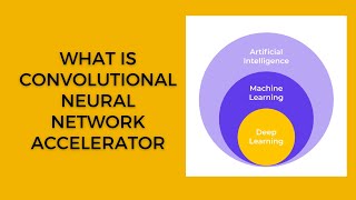 What is convolutional neural network accelerator [upl. by Purvis220]