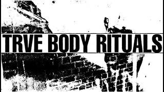 Trve Body Rituals 10524 [upl. by Ellahcim711]