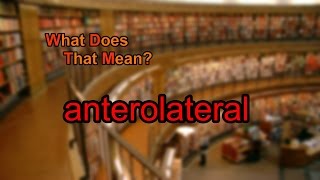 What does anterolateral mean [upl. by Aneladdam]