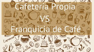 ¿Poner una Cafeteria o Comprar Franquicias de Cafe [upl. by Alysa]