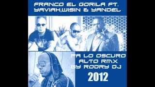 Franco El Gorila Ft YaviahWisin amp Yandel Pa Lo Oscuro Alto RMX By Rodry Djwmv [upl. by Minsat]