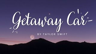 Getaway CarTaylor Swift Lyrics Video [upl. by Aehc]