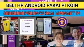 BELI HP ANDROID MENGUNAKAN KOIN PI NETWORK SEBELUM PELUNCURAN MAINNET  PI NETWORK HARI INI [upl. by Errot]