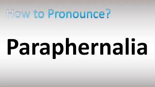 How to Pronounce Paraphernalia [upl. by Anelleh479]