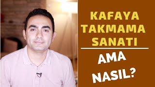 KAFAYA TAKMAMA SANATI NASIL BAŞARIRIM [upl. by Ennahteb]