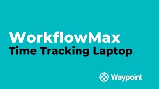 WorkflowMax  Time Tracking Laptop  Waypoint [upl. by Hoo236]