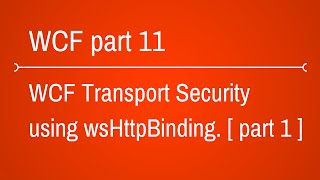 WCF Transport Security using WsHttpBinding  Part 1 [upl. by Laeira]