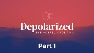 Part 1  Depolarized  The Gospel amp Politics [upl. by Ahc]