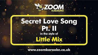 Little Mix  Secret Love Song Part 2  Karaoke Version from Zoom Karaoke [upl. by Ettesil150]