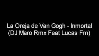 La Oreja de Van Gogh  Inmortal DJ Maro Feat Lucas Fm Rmx [upl. by Leontina]