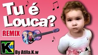 Tu é louca  Remix by AtilaKw [upl. by Garbe]