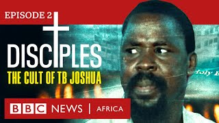 DISCIPLES The Cult of TB Joshua Ep 2  Unmasking Our Father  BBC Africa Eye documentary [upl. by Alimrahs]