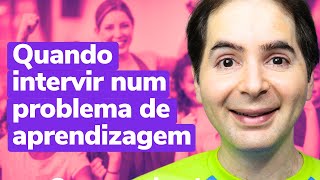 Quando Intervir em Problemas de Aprendizagem Saiba assistindo este vídeo [upl. by Naryt54]