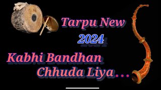 Tarpu New 2024  Kabhi Bandhan Juda Liya X O Saheba  Rhythm Musical Orchestra Tarmaliya [upl. by Ydnirb831]