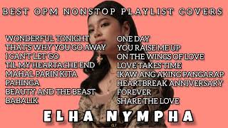 ELHA NYMPHA  COVER SONG  BEST OPM NONSTOP PLAYLIST [upl. by Eiramik676]