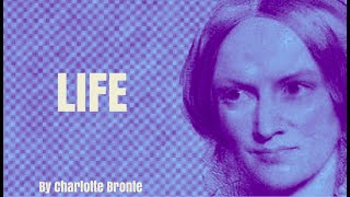 Life  by Charlotte Bronte Poetry Reading [upl. by Elsinore]