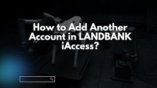 How to Add Another Account in LANDBANK iAccess [upl. by Elyrehc]