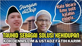 TAUHID SEBAGAI SOLUSI KEHIDUPAN‼️KOH DENNIS LIM amp USTADZ FATIH KARIM [upl. by Annaerb174]