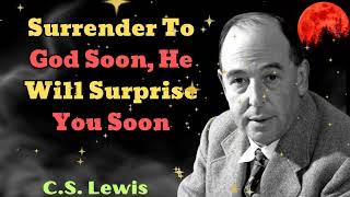 CS Lewis 2024  Surrender To God Soon He Will Surprise You Soon [upl. by Notlil]