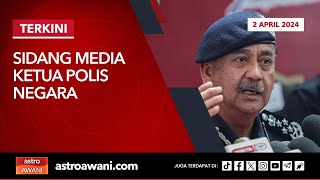 LANGSUNG Sidang media Ketua Polis Negara  2 April 2024 [upl. by Adnert]