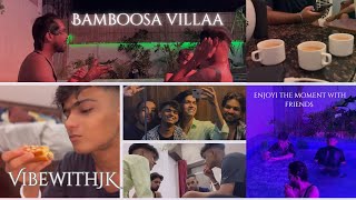 🥳 BAMBOOSA VILLA  ENJOY THE MOMENT WITH FRIENDS 🤩  vibewithJK amp Storyoflifex ❤️❤️ [upl. by Gnilrac]