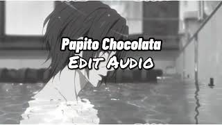 Papito Chocolata  Edit Audio [upl. by Idas]