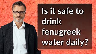 Is it safe to drink fenugreek water daily [upl. by Auberta]