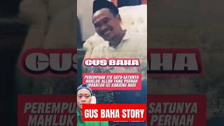 GUS BAHA  PEREMPUAN ITU SATUSATUNYA MAHLUK ALLOH YANG PERNAH MBANTAH KE KANJENG NABI gusbaha [upl. by Serena]