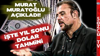 Murat Muratoğlundan Korkutan Yıl Sonu Dolar Kuru Tahmini [upl. by Naltiak]