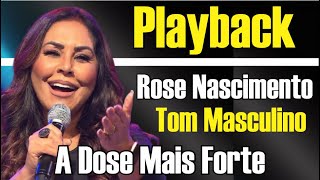 A DOSE MAIS FORTE ROSE NASCIMENTO PLAYBACK GOSPEL TOM MASCULINO [upl. by Odama139]