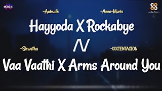 Hayyoda X Rockabye X Vaa Vaathi X Arms Around You Remix  Anirudh x Anne Marie x Shweta x XXXTent [upl. by Meli96]