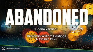 Abandoned  Benjamin William Hastings amp Mosaic MSC  Live Piano Version LYRICS [upl. by Moyra]