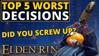 Top 5 Worst Decisions in Elden Ring [upl. by Elysia]