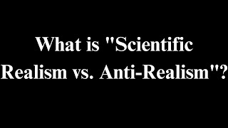 What is quotScientific Realism vs AntiRealismquot ScientificRealism AntiRealism Philosophy Science [upl. by Nerte538]