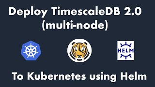 Deploy TimescaleDB 20 multi node to Kubernetes using Helm [upl. by Rochelle]