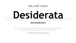 Pronunciation of Desiderata  Definition of Desiderata [upl. by Cyrill]