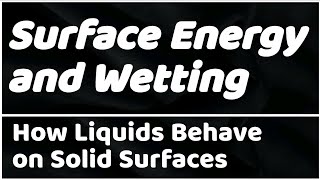 Surface Energy and Wetting How Liquids Behave on Solid Surfaces [upl. by Lalise]