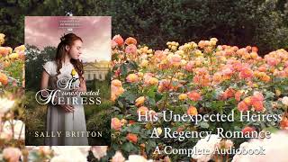 His Unexpected Heiress  A Full Regency Romance Audiobook by Sally Britton [upl. by Ibrek210]