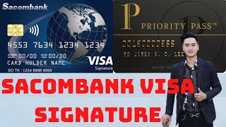 Thẻ tín dụng SACOMBANK VISA SIGNATURE tặng kèm thẻ priority pass  credit nguyen [upl. by Heisel]