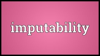 Imputability Meaning [upl. by Remmos]